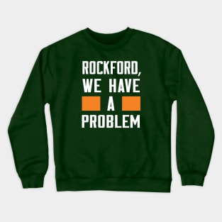 Rockford - We Have A Problem Crewneck Sweatshirt